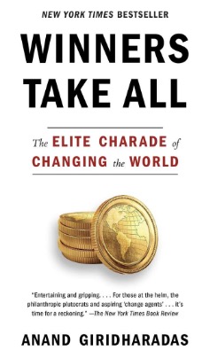 Immagine di copertina del libro "Winners Take All: The Elite Charade ofChanging the World" di Anand Giridharadas. 